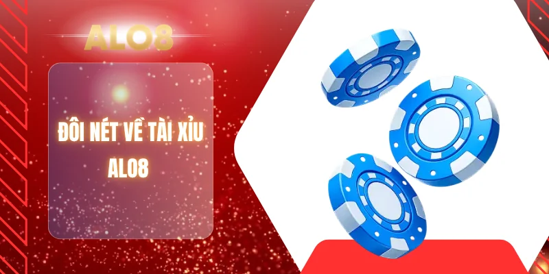 Đôi nét về tài xỉu ALO8