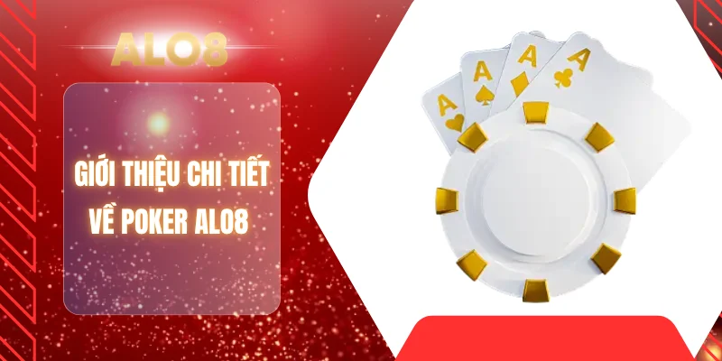 Giới thiệu chi tiết về Poker ALO8 
