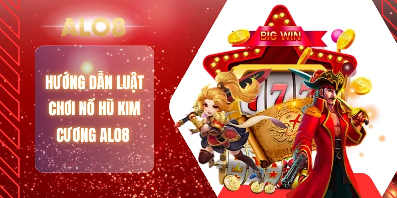 Hướng dẫn luật chơi nổ hũ kim cương ALO8