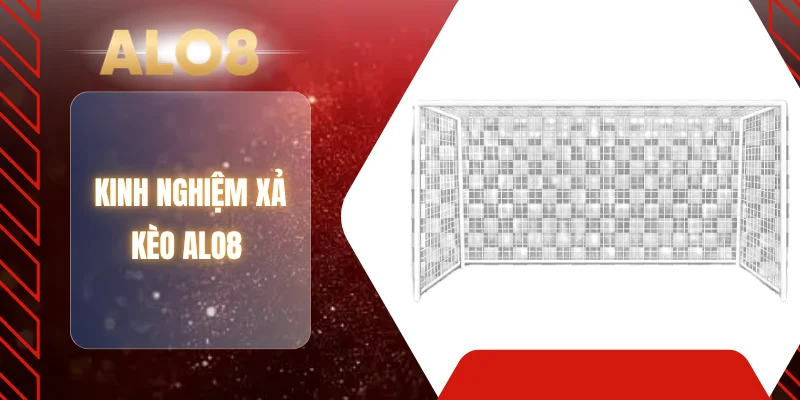 Kinh nghiệm xả kèo ALO8