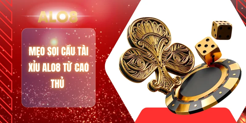 Mẹo soi cầu tài xỉu ALO8 từ cao thủ 