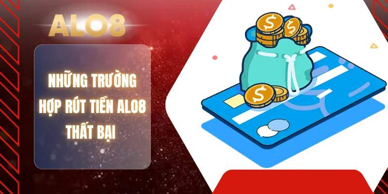 Những trường hợp rút tiền ALO8 thất bại