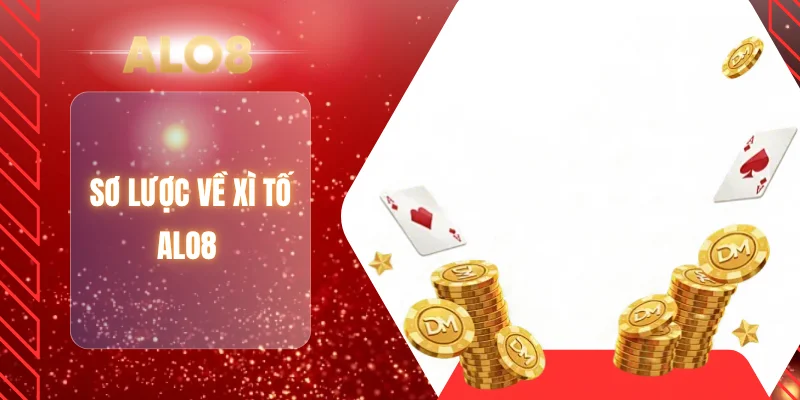 Sơ lược về xì tố ALO8 