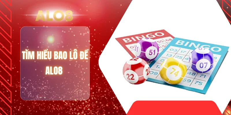 Tìm hiểu bao lô đề ALO8 