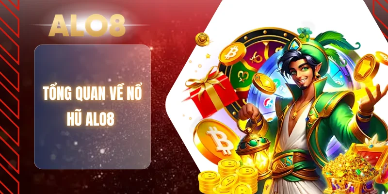 Tổng quan về nổ hũ ALO8