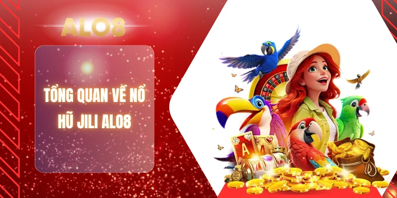 Tổng quan về nổ hũ JILI ALO8