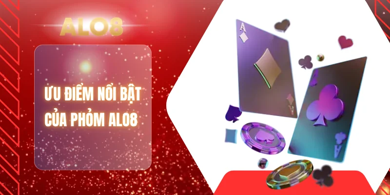 Ưu điểm nổi bật của phỏm ALO8 